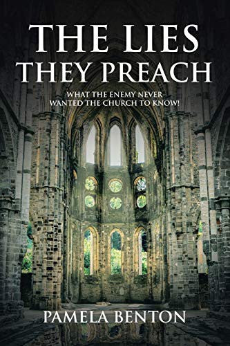 Lies They Preach: What The Enemy Never Wanted The Church To Know!