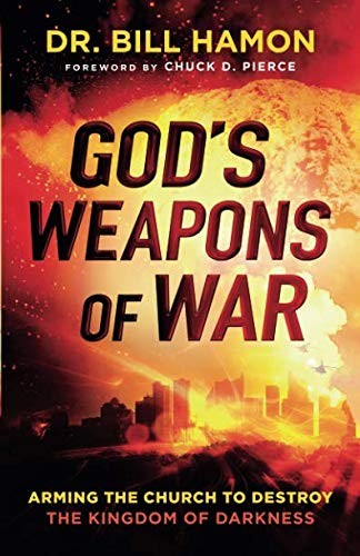 God's Weapons of War: Arming the Church to Destroy the Kingdom of Darkness