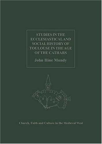 Studies in the Ecclesiastical and Social History of Toulouse in the Age of the Cathars