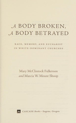 Body Broken, a Body Betrayed: Race, Memory, and Eucharist in White-Dominant Churches