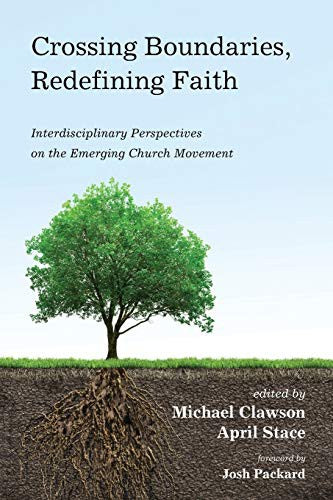 Crossing Boundaries, Redefining Faith: Interdisciplinary Perspectives on the Emerging Church Movement