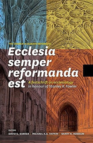 Ecclesia semper reformanda est / The church is always reforming: A festschrift on ecclesiology in honour of Stanley K. Fowler