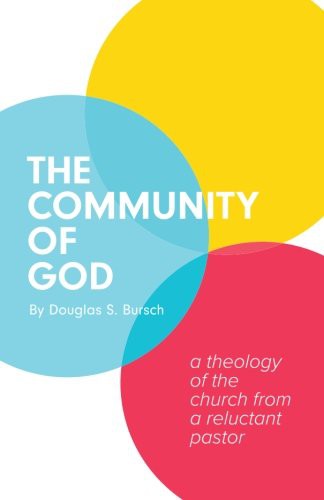 Community of God: A Theology of the Church From a Reluctant Pastor