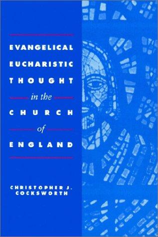 Evangelical Eucharistic Thought in the Church of England (Revised)