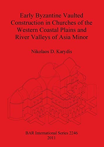 Early Byzantine Vaulted Construction in Churches of the Western Coastal Plains and River Valleys of Asia Minor