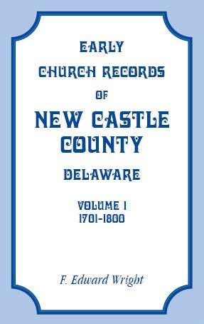 Early Church Records of New Castle County, Delaware, Volume 1, 1701-1800