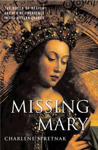 Missing Mary: The Queen of Heaven and Her Re-Emergence in the Modern Church (2004)