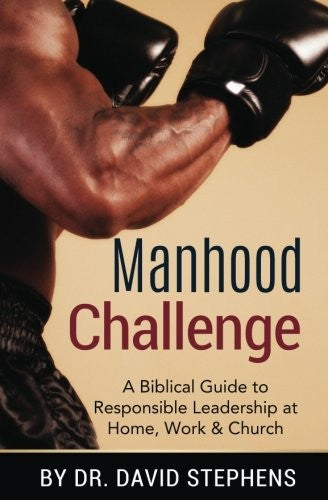 Manhood Challenge: A Biblical Guide to Responsible Leadership at Home, Work & Church