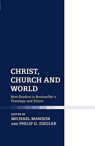 Christ, Church and World: New Studies in Bonhoeffer's Theology and Ethics