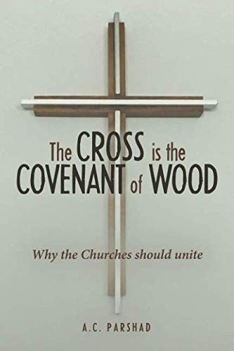 Cross is the Covenant of Wood: Why the Churches should unite