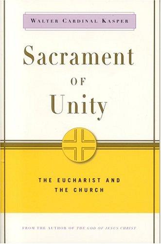Sacrament of Unity: The Eucharist and the Church