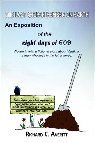 Last Church Member on Earth: An Exposition of the Eight Days of God