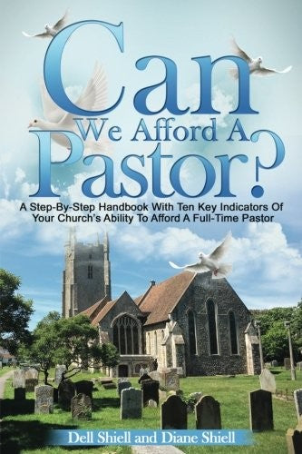 Can We Afford A Pastor?: A Step-By-Step Handbook With Ten Key Indicators Of Your Church's Ability To Afford A Full-Time Pastor