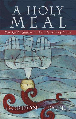 Holy Meal: The Lord's Supper in the Life of the Church