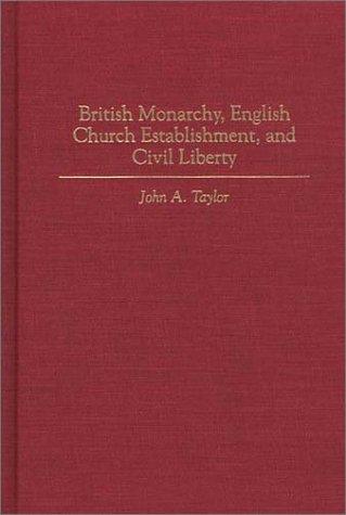 British Monarchy, English Church Establishment, and Civil Liberty