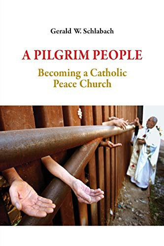 Pilgrim People: Becoming a Catholic Peace Church