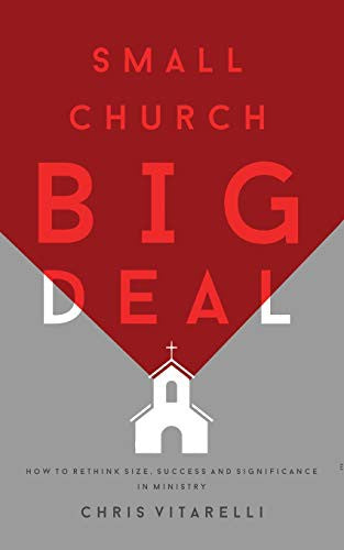 Small Church BIG Deal: How to rethink size, success and significance in ministry