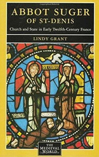 Abbot Suger of St-Denis: Church and State in Early Twelfth-Century France