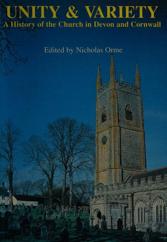 Unity And Variety: A History of the Church in Devon and Cornwall