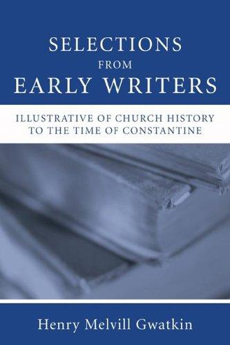 Selections from Early Writers Illustrative of Church History to the Time of Constantine