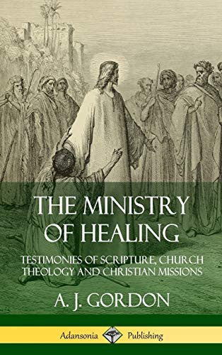 Ministry of Healing: Testimonies of Scripture, Church Theology and Christian Missions (Hardcover)