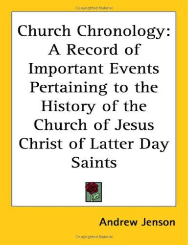 Church Chronology: A Record of Important Events Pertaining to the History of the Church of Jesus Christ of Latter Day Saints