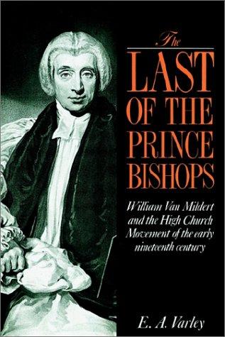 Last of the Prince Bishops: William Van Mildert and the High Church Movement of the Early Nineteenth Century (Revised)