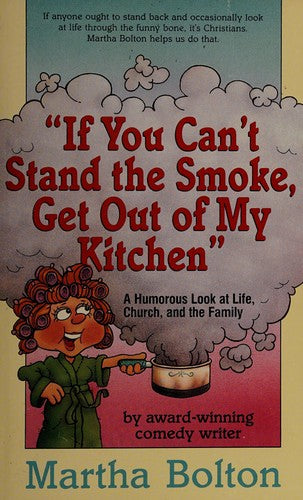 If You Can't Stand the Smoke, Get Out of My Kitchen: A Humorous Look at Life, Church, and the Family