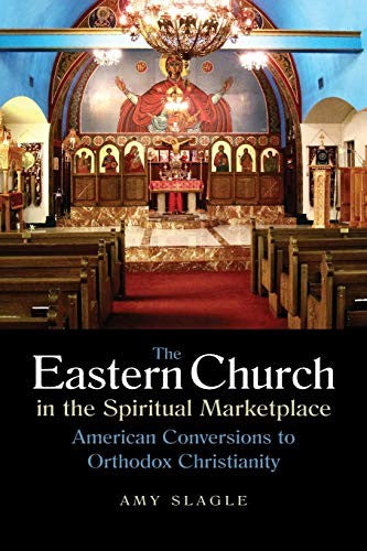 Eastern Church in the Spiritual Marketplace: American Conversions to Orthodox Christianity