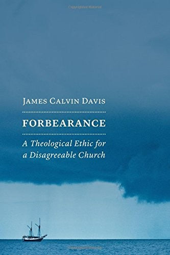 Forbearance: A Theological Ethic for a Disagreeable Church