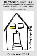 Holy Secrets, Holy Lies: the Shocking Story of Sexual Corruption and Abuse of Power Inside the Catholic Church