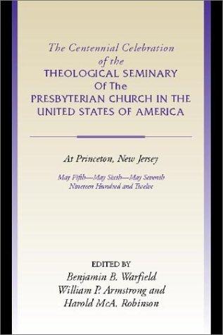 Centennial Celebration of the Theological Seminary of the Presbyterian Church in the United States of America at Princeton, NJ