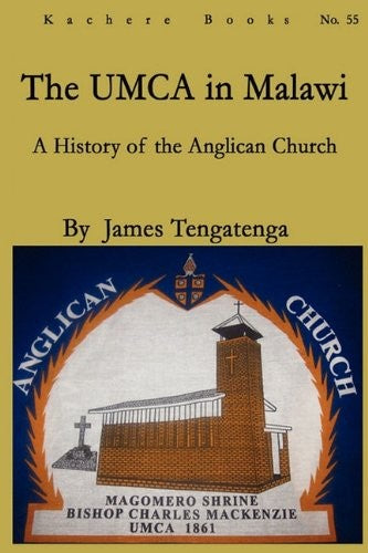 UMCA in Malawi. A History of the Anglican Church 1861-2010