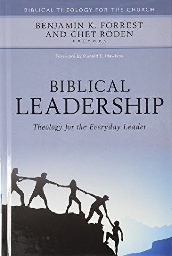 Biblical Leadership: Theology for the Everyday Leader
