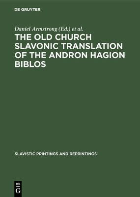 Old Church Slavonic Translation of the Andron Hagion Biblos: In the Edition of Nikolaas Van Wijk (Reprint 2018)