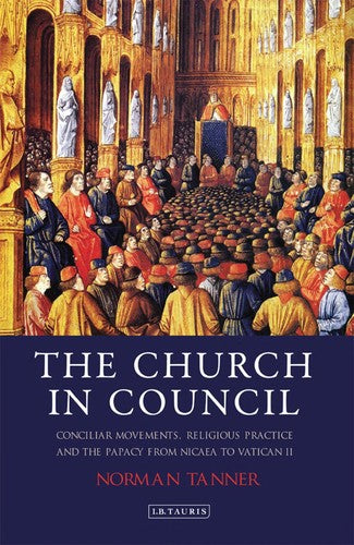 Church in Council: Conciliar Movements, Religious Practice and the Papacy from Nicaea to Vatican II