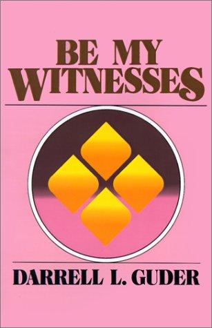 Be My Witnesses: The Church's Mission, Message, and Messengers