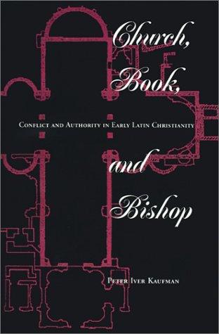 Church, Book, And Bishop: Conflict And Authority In Early Latin Christianity