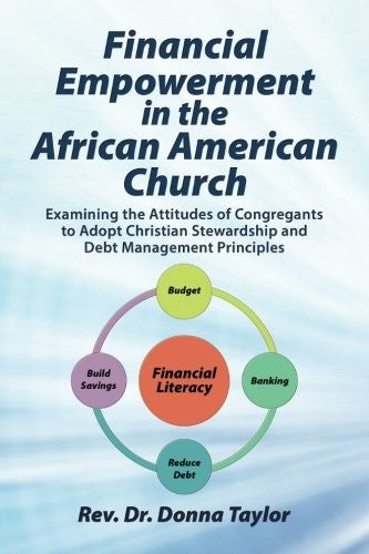 Financial Empowerment in the African American Church: Examining the Attitudes of Congregants to Adopt Christian Stewardship and Debt Management Princi