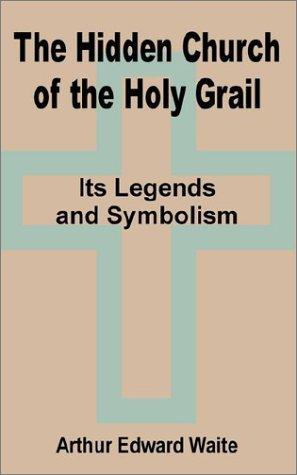 Hidden Church of the Holy Grail: It's Legends and Symbolism