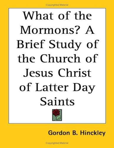 What of the Mormons? a Brief Study of the Church of Jesus Christ of Latter Day Saints