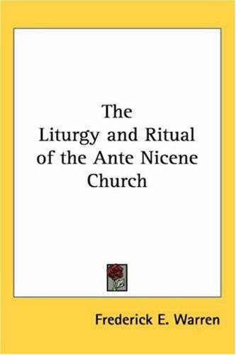 Liturgy and Ritual of the Ante Nicene Church
