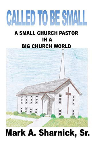 Called to be Small: A Small Church Pastor in a Big Church World