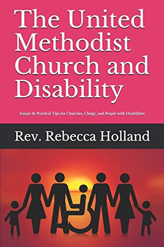 United Methodist Church and Disability: Essays and Practical Tips for Churches, Clergy, and People with Disabilities