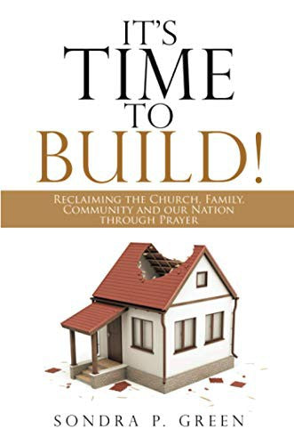 It's Time to Build!: Reclaiming the Church, Family, Community and Our Nation through Prayer