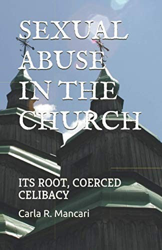 Sexual Abuse by the Church: Its Root, Coerced Celibacy