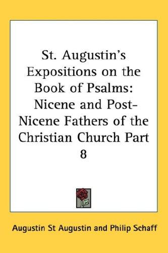 St. Augustin's Expositions on the Book of Psalms: Nicene and Post-Nicene Fathers of the Christian Church Part 8