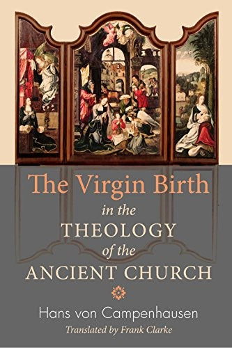 Virgin Birth in the Theology of the Ancient Church