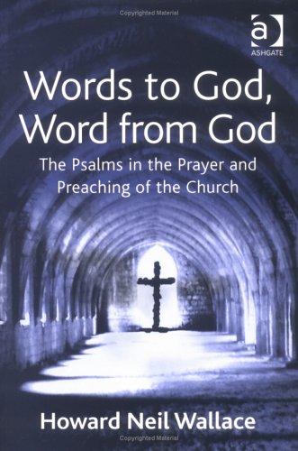 Words to God, Word from God: The Psalms in the Prayer and Preaching of the Church
