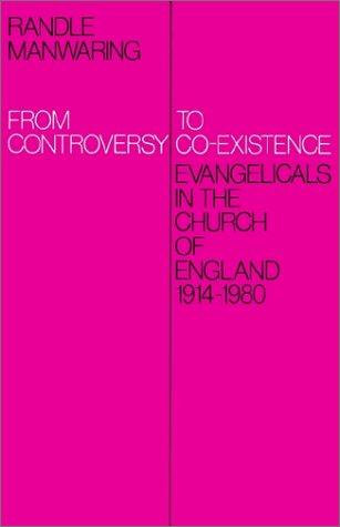From Controversy to Co-Existence: Evangelicals in the Church of England 1914 1980 (Revised)